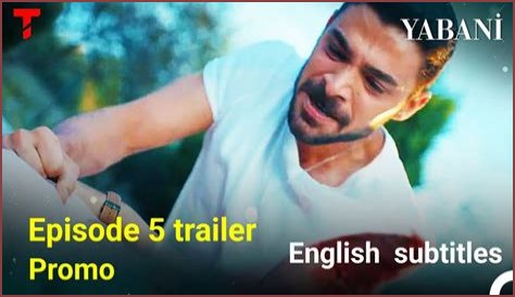 Yabani episode 5 english subtitles and Yabani 5 bolum